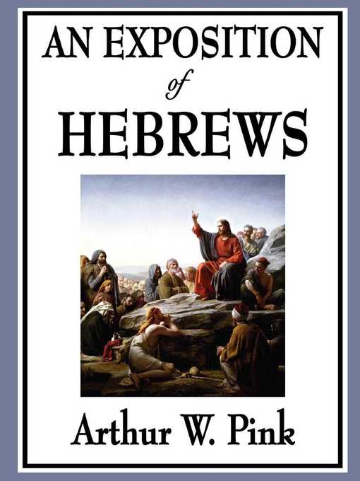Title details for An Exposition of Hebrews by Arthur W. Pink - Wait list